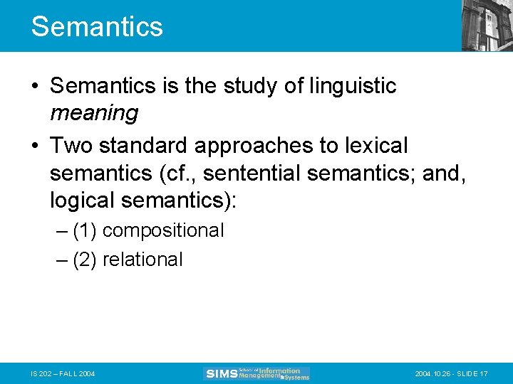 Semantics • Semantics is the study of linguistic meaning • Two standard approaches to