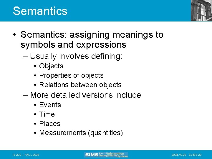 Semantics • Semantics: assigning meanings to symbols and expressions – Usually involves defining: •