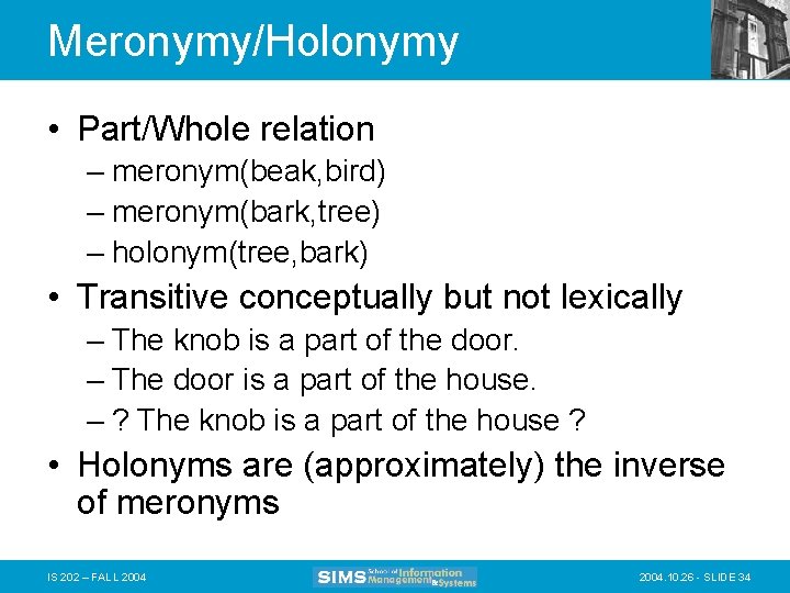 Meronymy/Holonymy • Part/Whole relation – meronym(beak, bird) – meronym(bark, tree) – holonym(tree, bark) •