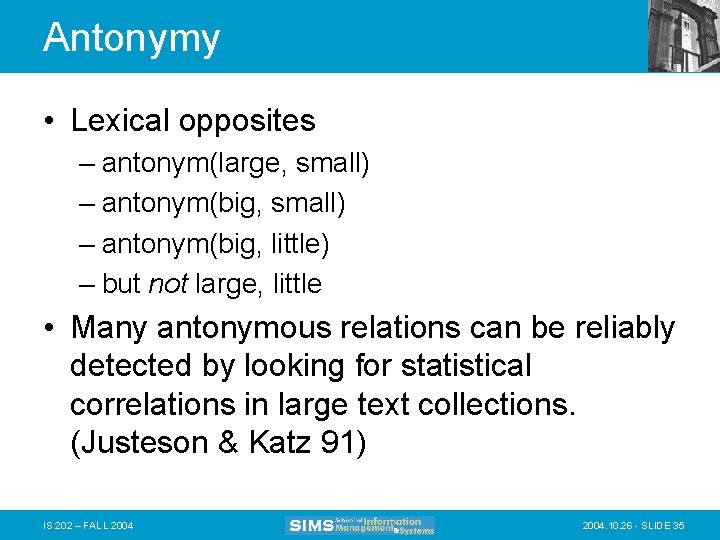 Antonymy • Lexical opposites – antonym(large, small) – antonym(big, little) – but not large,