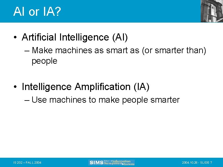 AI or IA? • Artificial Intelligence (AI) – Make machines as smart as (or