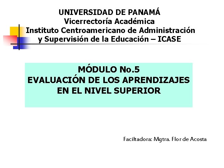 UNIVERSIDAD DE PANAMÁ Vicerrectoría Académica Instituto Centroamericano de Administración y Supervisión de la Educación