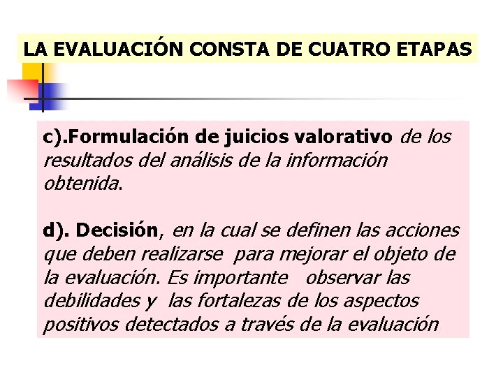 LA EVALUACIÓN CONSTA DE CUATRO ETAPAS c). Formulación de juicios valorativo de los resultados