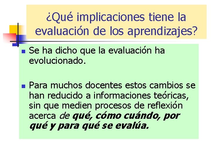 ¿Qué implicaciones tiene la evaluación de los aprendizajes? n n Se ha dicho que