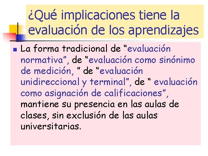 ¿Qué implicaciones tiene la evaluación de los aprendizajes n La forma tradicional de “evaluación