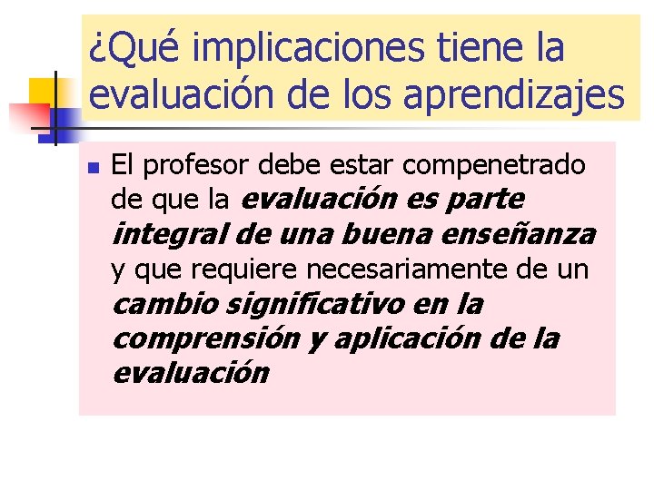 ¿Qué implicaciones tiene la evaluación de los aprendizajes n El profesor debe estar compenetrado