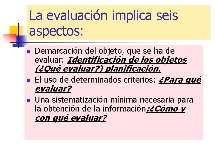 La evaluación implica seis aspectos: n n n Demarcación del objeto, que se ha