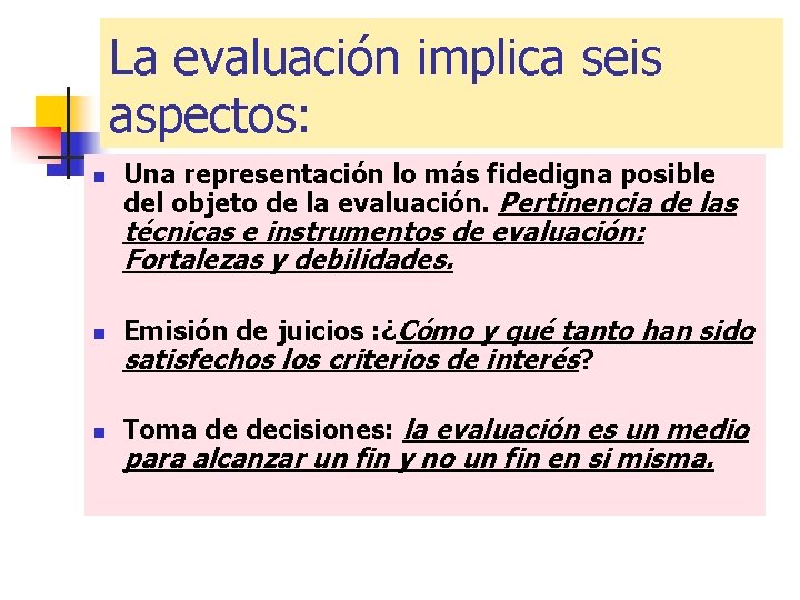 La evaluación implica seis aspectos: n Una representación lo más fidedigna posible del objeto