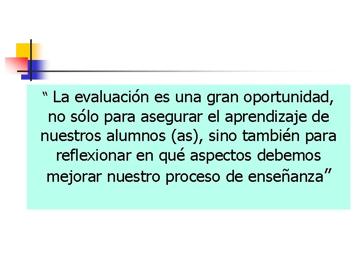 “ La evaluación es una gran oportunidad, no sólo para asegurar el aprendizaje de