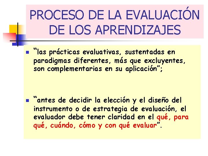 PROCESO DE LA EVALUACIÓN DE LOS APRENDIZAJES n “las prácticas evaluativas, sustentadas en n