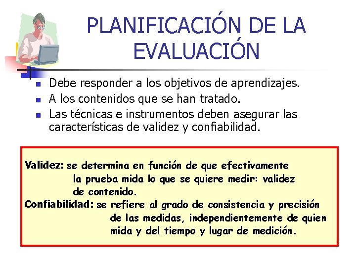 PLANIFICACIÓN DE LA EVALUACIÓN n n n Debe responder a los objetivos de aprendizajes.