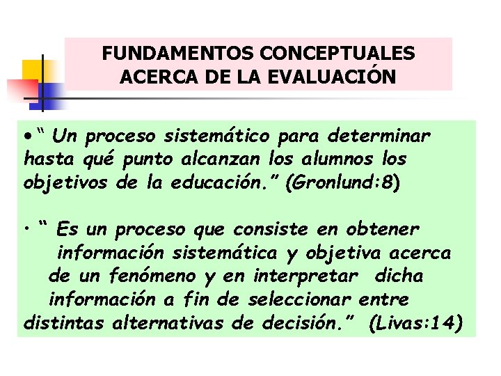 FUNDAMENTOS CONCEPTUALES ACERCA DE LA EVALUACIÓN • “ Un proceso sistemático para determinar hasta