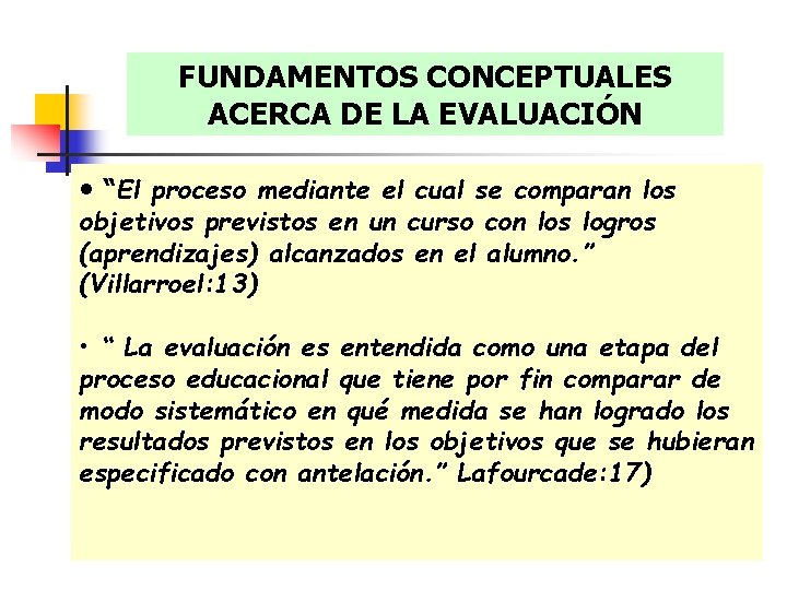 FUNDAMENTOS CONCEPTUALES ACERCA DE LA EVALUACIÓN • “El proceso mediante el cual se comparan