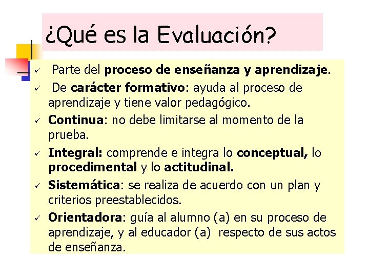 ¿Qué es la Evaluación? ü ü ü Parte del proceso de enseñanza y aprendizaje.