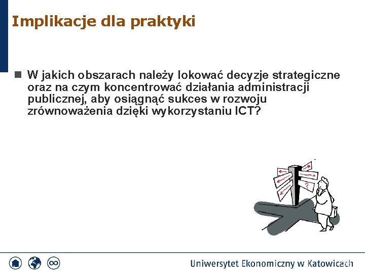 Implikacje dla praktyki n W jakich obszarach należy lokować decyzje strategiczne oraz na czym