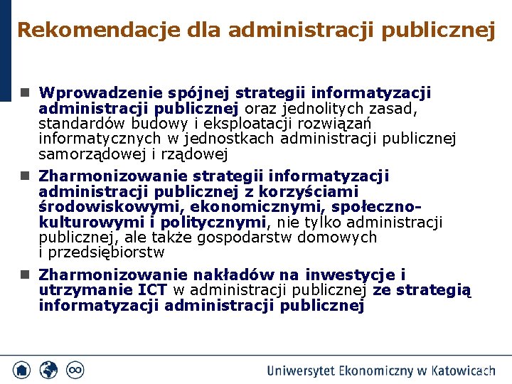 Rekomendacje dla administracji publicznej n Wprowadzenie spójnej strategii informatyzacji administracji publicznej oraz jednolitych zasad,