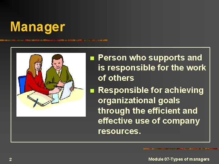 Manager n n 2 Person who supports and is responsible for the work of
