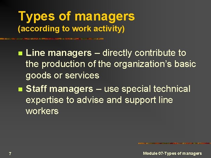 Types of managers (according to work activity) n n 7 Line managers – directly