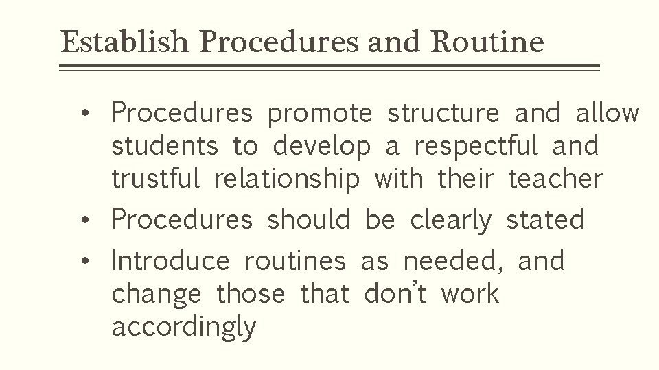 Establish Procedures and Routine • Procedures promote structure and allow students to develop a