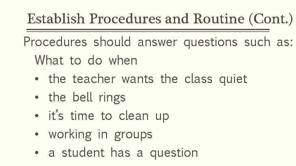 Establish Procedures and Routine (Cont. ) Procedures should answer questions such as: What to