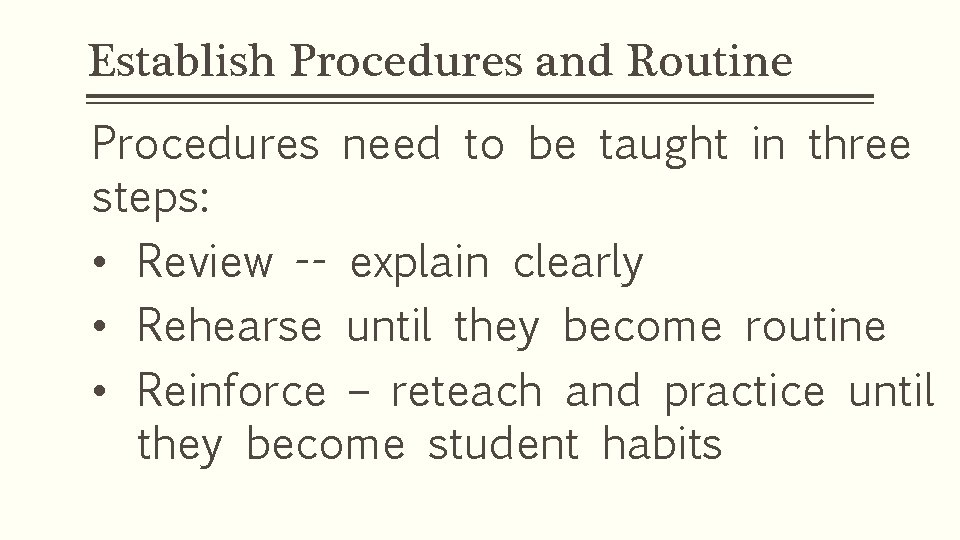 Establish Procedures and Routine Procedures need to be taught in three steps: • Review