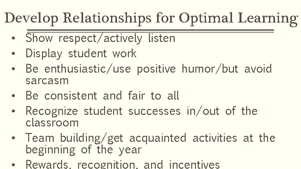 Develop Relationships for Optimal Learning • Show respect/actively listen • Display student work •
