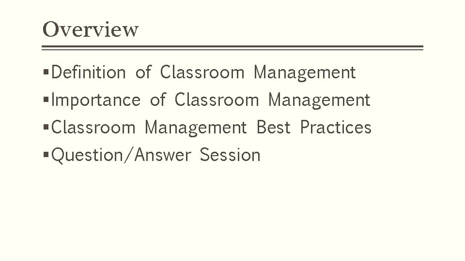 Overview § Definition of Classroom Management § Importance of Classroom Management § Classroom Management