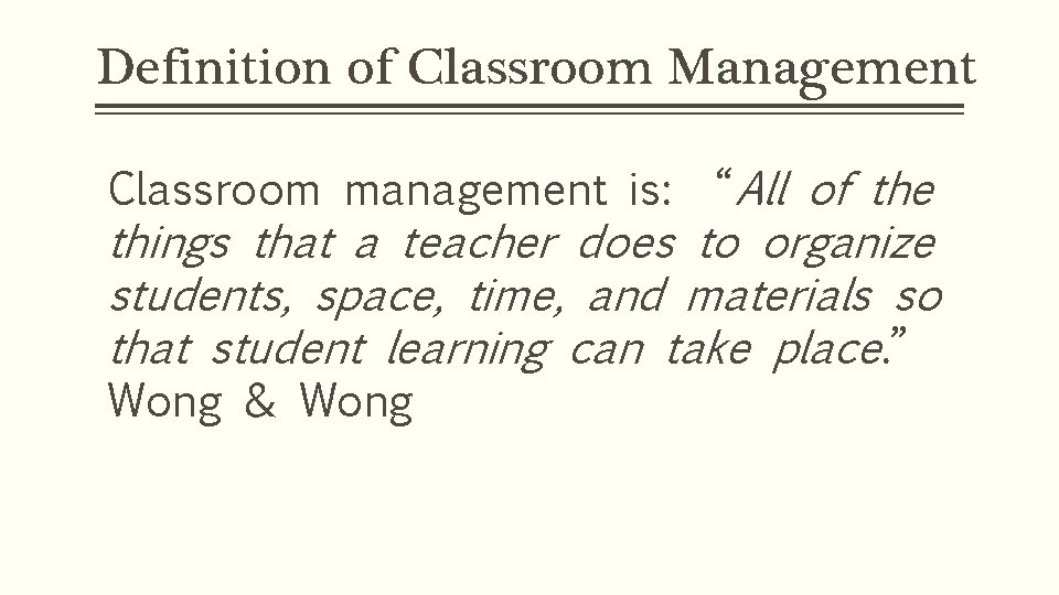 Definition of Classroom Management Classroom management is: “All of the things that a teacher