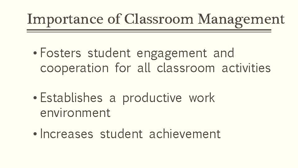 Importance of Classroom Management • Fosters student engagement and cooperation for all classroom activities