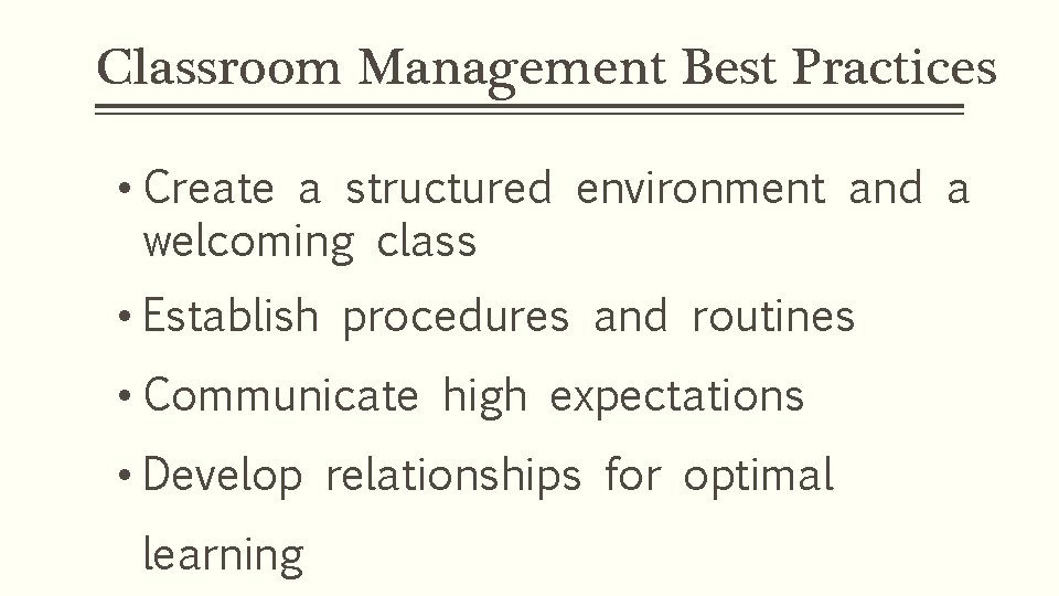 Classroom Management Best Practices • Create a structured environment and a welcoming class •