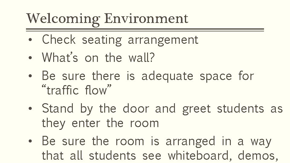 Welcoming Environment • Check seating arrangement • What’s on the wall? • Be sure