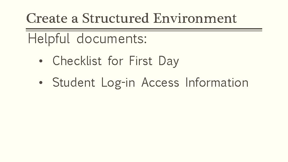 Create a Structured Environment Helpful documents: • Checklist for First Day • Student Log-in