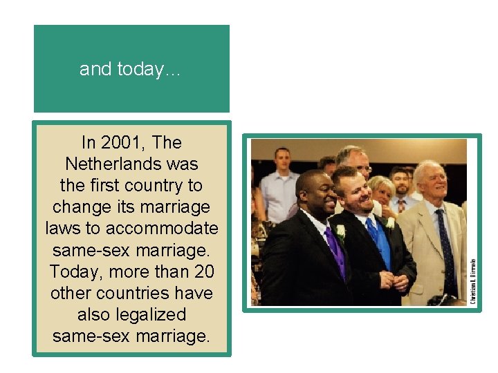 and today… In 2001, The Netherlands was the first country to change its marriage