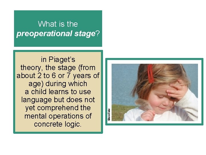 What is the preoperational stage? in Piaget’s theory, the stage (from about 2 to