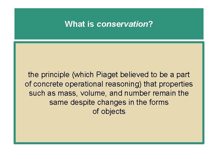 What is conservation? the principle (which Piaget believed to be a part of concrete