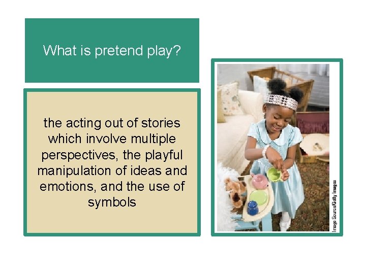 What is pretend play? the acting out of stories which involve multiple perspectives, the