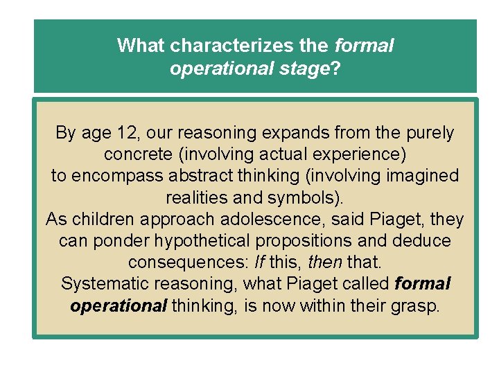 What characterizes the formal operational stage? By age 12, our reasoning expands from the