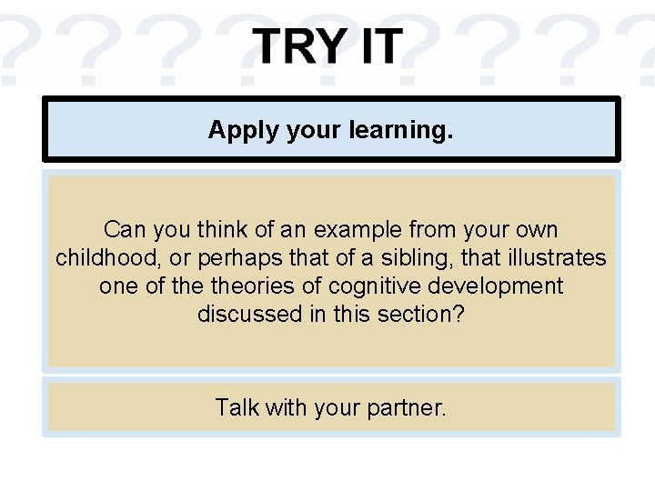 Apply your learning. Can you think of an example from your own childhood, or