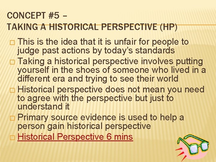 CONCEPT #5 – TAKING A HISTORICAL PERSPECTIVE (HP) � This is the idea that