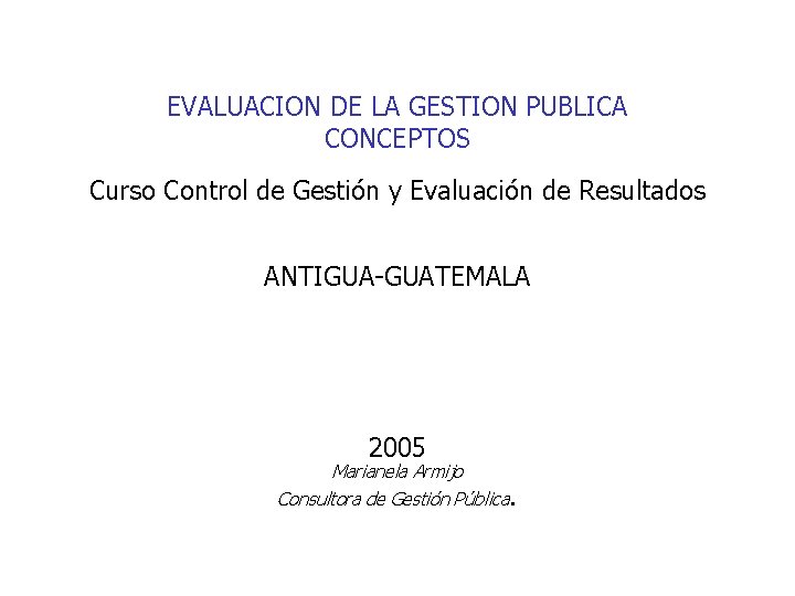 EVALUACION DE LA GESTION PUBLICA CONCEPTOS Curso Control de Gestión y Evaluación de Resultados