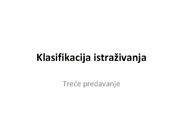 Klasifikacija istraživanja Treće predavanje 