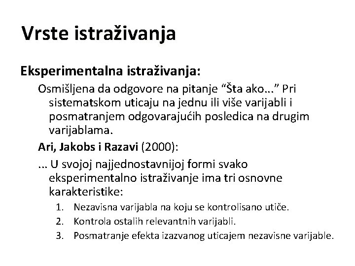 Vrste istraživanja Eksperimentalna istraživanja: Osmišljena da odgovore na pitanje “Šta ako. . . ”