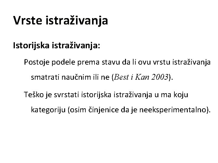 Vrste istraživanja Istorijska istraživanja: Postoje podele prema stavu da li ovu vrstu istraživanja smatrati