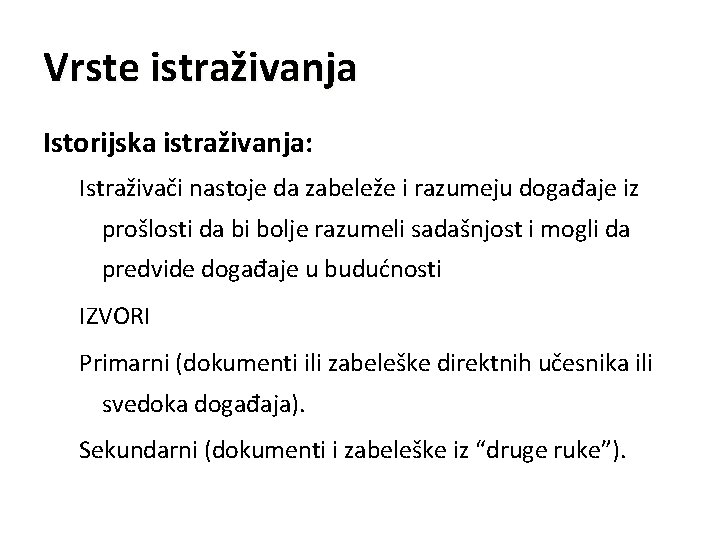 Vrste istraživanja Istorijska istraživanja: Istraživači nastoje da zabeleže i razumeju događaje iz prošlosti da