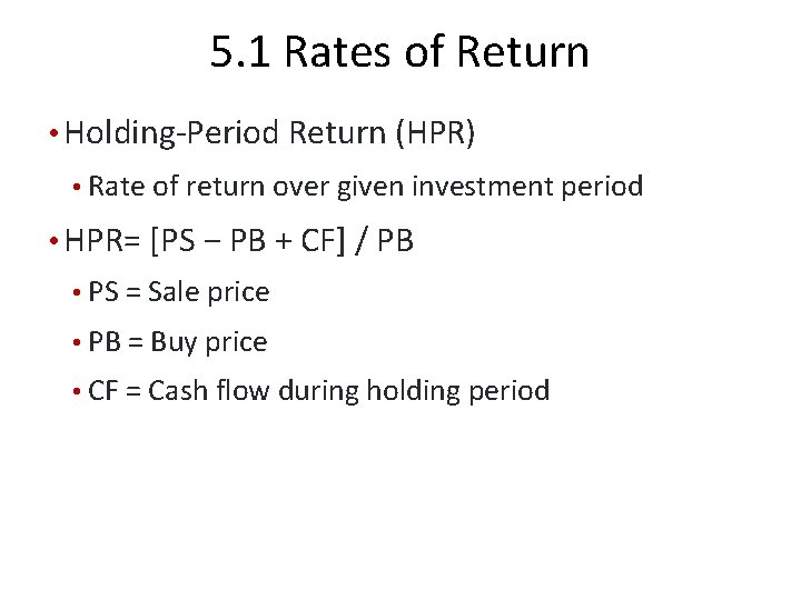5. 1 Rates of Return • Holding-Period Return (HPR) • Rate of return over