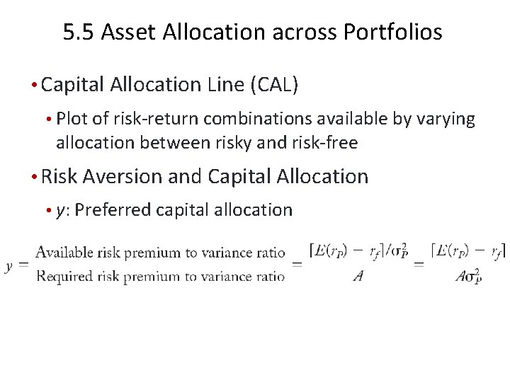 5. 5 Asset Allocation across Portfolios • Capital Allocation Line (CAL) • Plot of