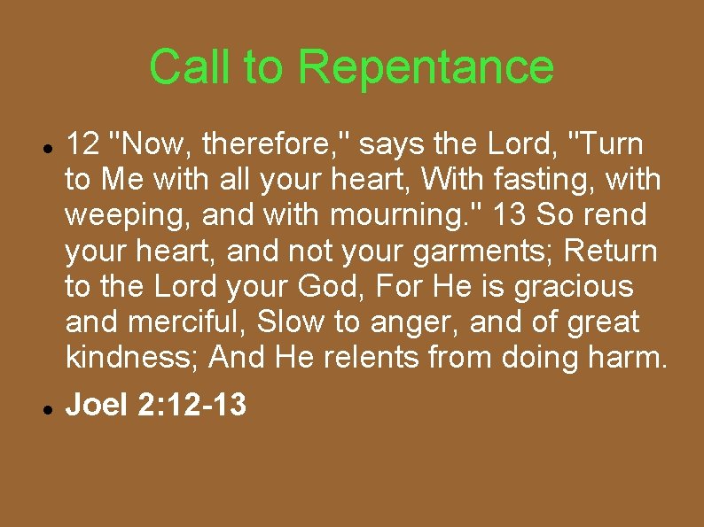 Call to Repentance 12 "Now, therefore, " says the Lord, "Turn to Me with