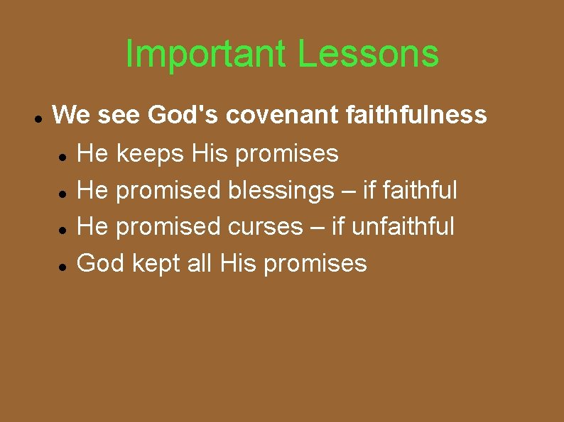 Important Lessons We see God's covenant faithfulness He keeps His promises He promised blessings