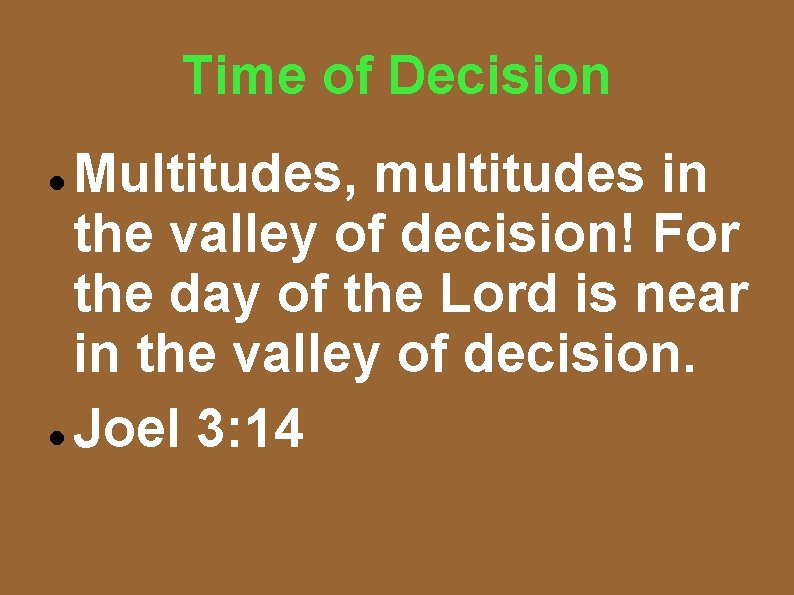 Time of Decision Multitudes, multitudes in the valley of decision! For the day of