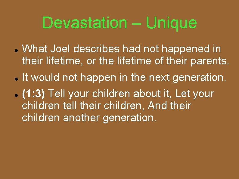 Devastation – Unique What Joel describes had not happened in their lifetime, or the